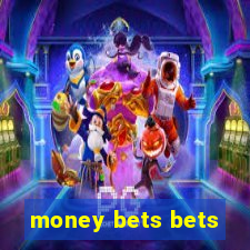 money bets bets